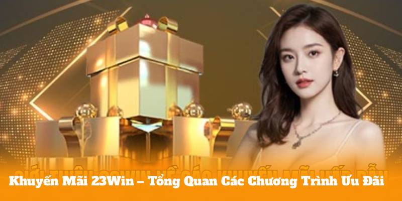 Khuyến Mãi 23Win – Tổng Quan Các Chương Trình Ưu Đãi